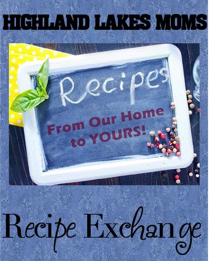 It's here by popular demand!  The Highland Lakes MOMs Recipe Exchange is now complete!